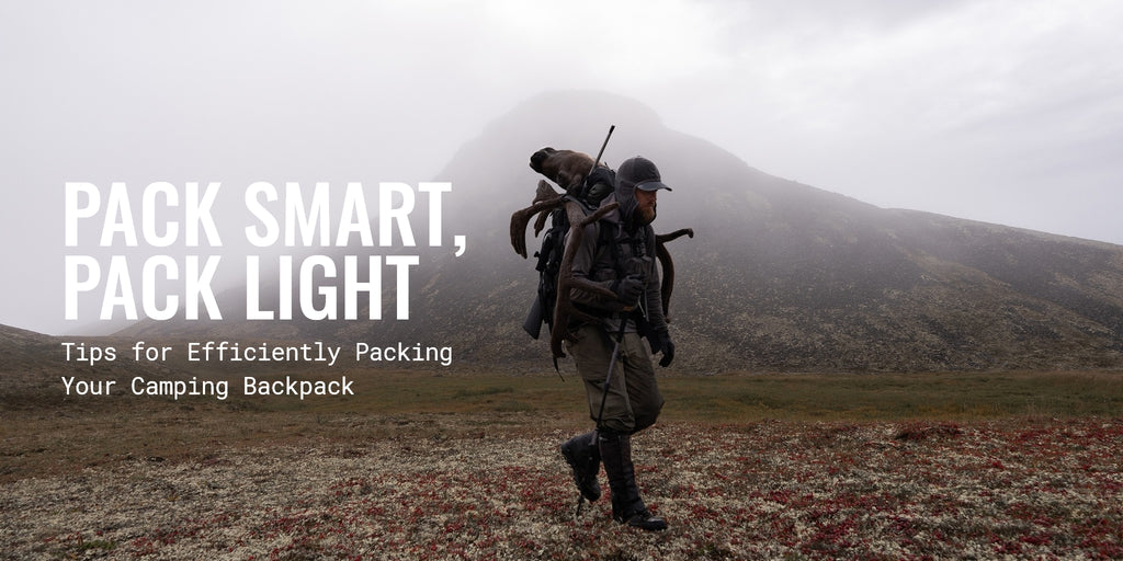 Pack Smart, Pack Light: Tips for Efficiently Packing Your Camping Backpack